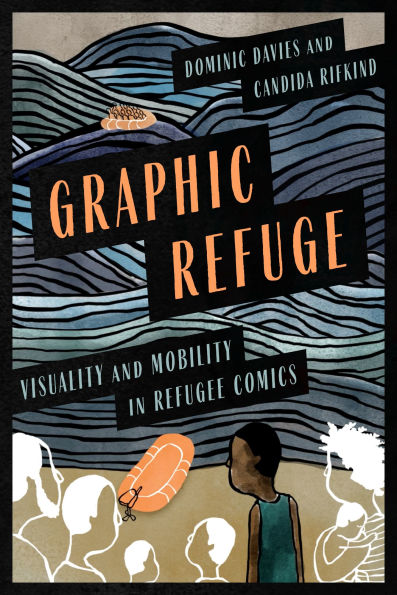 Graphic Refuge: Visuality and Mobility in Refugee Comics