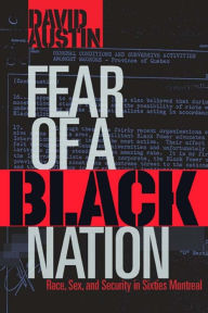 Title: Fear of a Black Nation: Race, Sex, and Security in Sixties Montreal, Author: David Austin