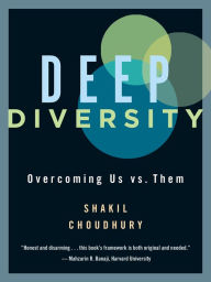 Title: Deep Diversity: Overcoming Us vs. Them, Author: Shakil Choudhury