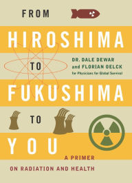 Title: From Hiroshima to Fukushima to You, Author: Dale Dewar