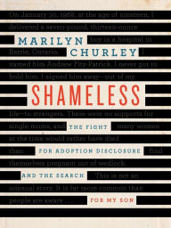Title: Shameless: The Fight for Adoption Disclosure and the Search for My Son, Author: Marilyn Churley