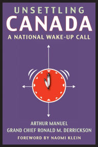 Title: Unsettling Canada: A National Wake-Up Call, Author: Arthur Manuel