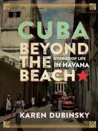 Title: Cuba beyond the Beach: Stories of Life in Havana, Author: Karen Dubinsky