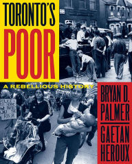 Title: Toronto's Poor: A Rebellious History, Author: Bryan D. Palmer