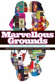 Title: Marvellous Grounds: Queer of Colour Histories of Toronto, Author: Jin Haritaworn