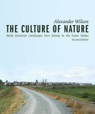 Title: The Culture of Nature: North American Landscape from Disney to Exxon Valdez, Author: Alexander Wilson