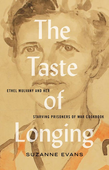 The Taste of Longing: Ethel Mulvany and her Starving Prisoners War Cookbook