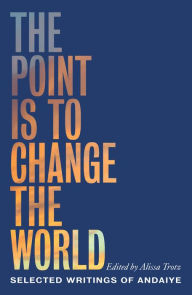 Title: The Point Is to Change the World: Selected Writings of Andaiye, Author: Andaiye