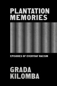 Title: Plantation Memories: Episodes of Everyday Racism, Author: Grada Kilomba