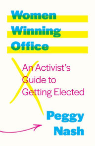Title: Women Winning Office: An Activist's Guide to Getting Elected, Author: Peggy Nash