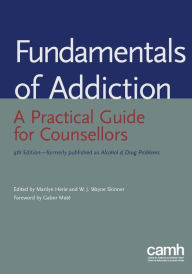 Title: Fundamentals of Addiction: A Practical Guide for Counsellors / Edition 4, Author: Marilyn Herie