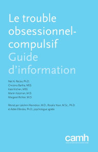Title: Le trouble obsessionnel-compulsif: Guide d'information, Author: Neil A. Rector Ph.D.