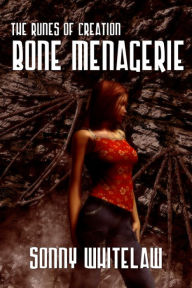 Title: Bone Menagerie: Book One Of The Runes Of Creation, Author: Sonny Whitelaw