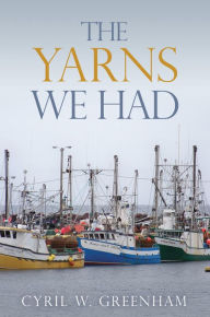 Title: The Yarns We Had, Author: Cyril W. Greenham