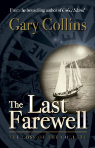 Title: The Last Farewell: The Loss of the Collette, Author: Gary Collins
