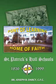 Title: St. Patrick's Hall Schools: 1826 - 1999, Author: Joseph B. Darcy C.F.C.