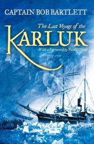 Title: The Last Voyage of the Karluk: Shipwreck and Rescue in the Arctic, Author: Captain Robert A. Bartlett