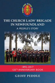 Title: The Church Lads' Brigade in Newfoundland: A People's Story, Author: Geoff Peddle