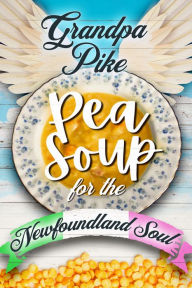 Title: Pea Soup for the Newfoundland Soul, Author: Grandpa Pike