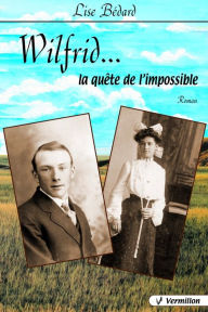 Title: Wilfrid...la quête de l'impossible, Author: Lise Bédard