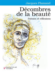 Title: Décombres de la beauté: Poèmes et réflexions, Author: Jacques Flamand