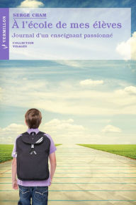 Title: À l'école de mes élèves: Journal d'un enseignant passionné, Author: Serge Cham