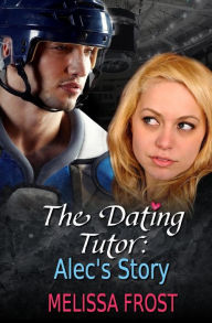 Title: The Dating Tutor: Alec's Story, Author: Melissa Frost