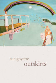 Title: outskirts, Author: Sue Goyette