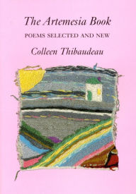 Title: The Artemesia Book: Poems Selected and New, Author: Colleen Thibaudeau