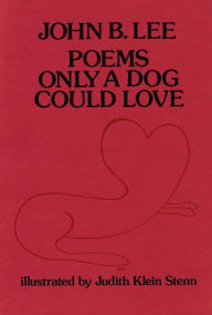 Title: Poems Only a Dog Could Love, Author: John B. Lee