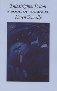 Title: This Brighter Prison: A Book of Journeys, Author: Karen Connelly