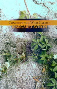 Title: Concrete and Wild Carrot, Author: Margaret Avison