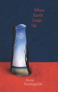 Title: When Earth Leaps Up, Author: Anne Szumigalski