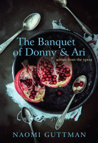 Title: The Banquet of Donny and Ari, Author: Naomi Guttman