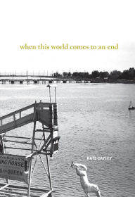 Title: When This World Comes to an End, Author: Kate Cayley