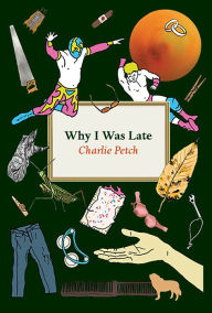 Title: Why I Was Late, Author: Charlie Petch