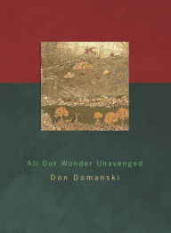 Title: All Our Wonder Unavenged, Author: Don Domanski