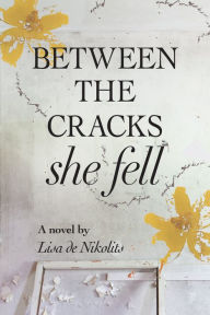 Title: Between the Cracks She Fell, Author: Lisa de Nikolits