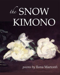 Title: The Snow Kimono: Poems and Art, Author: Ilona Martonfi