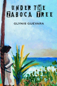 Title: Under the Zaboca Tree, Author: Glynis Guevara