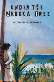 Title: Under the Zaboca Tree, Author: Glynis Guevara