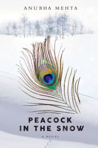 Title: Peacock in the Snow, Author: Anubha Mehta