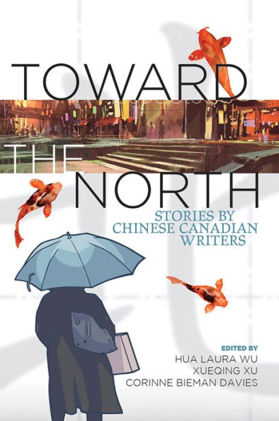 Toward the North: And Other Stories by Chinese Canadian Authors