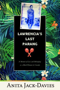 Title: Lawrencia's Last Parang: A Memoir of Loss and Belonging as a Black Woman in Canada, Author: Anita Jack-Davies