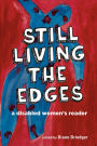 Still Living the Edges: A Disabled Women's Reader: A Disabled Women's Reader