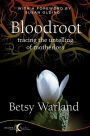 Bloodroot: Tracing the Untelling of Motherloss