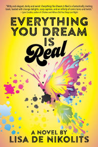 Title: Everything You Dream Is Real, Author: Lisa de Nikolits