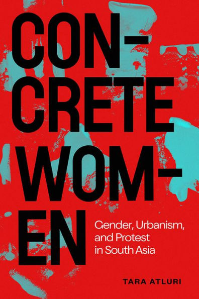 Concrete Women: Gender, Urbanism, and Protest in South Asia