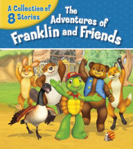 Title: The Adventures of Franklin and Friends: A Collection of 8 Stories, Author: Harry Endrulat