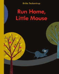 Title: Run Home, Little Mouse, Author: Britta Teckentrup